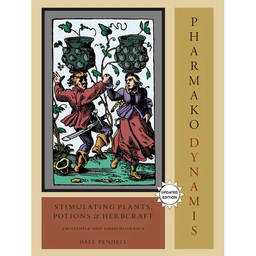Pharmako/Dynamis: Stimulating Plants, Potions, and Herbcraft: Excitantia and Empathogenica