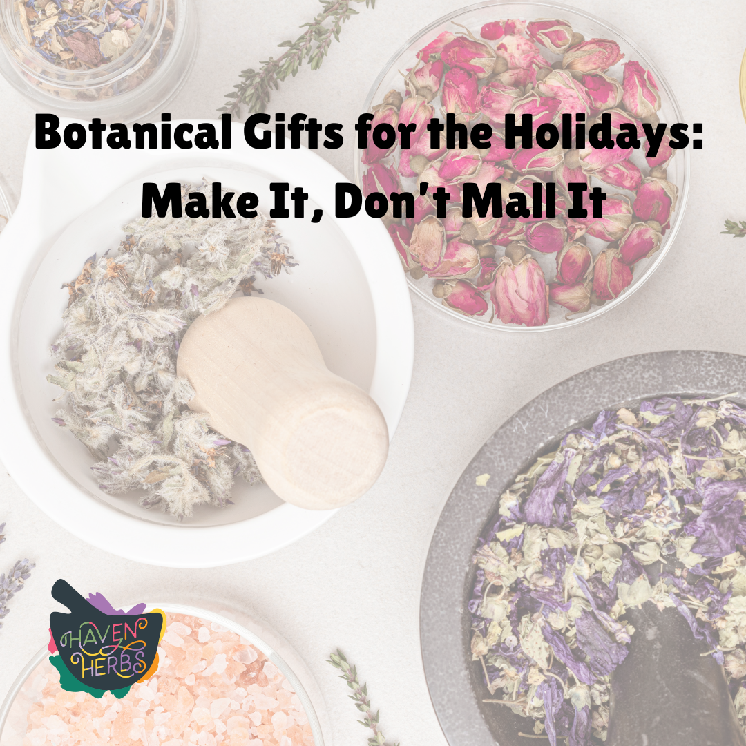 Botanical Gifts for the Holidays: Make It, Don’t Mall It
