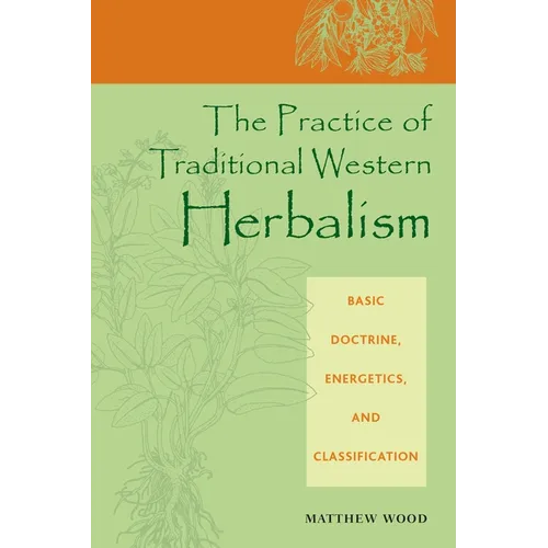 The Practice of Traditional Western Herbalism: Basic Doctrine, Energetics, and Classification