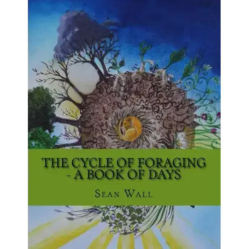 The Cycle of Foraging - A Book of Days: The Cycle of Foraging - A Book of Days