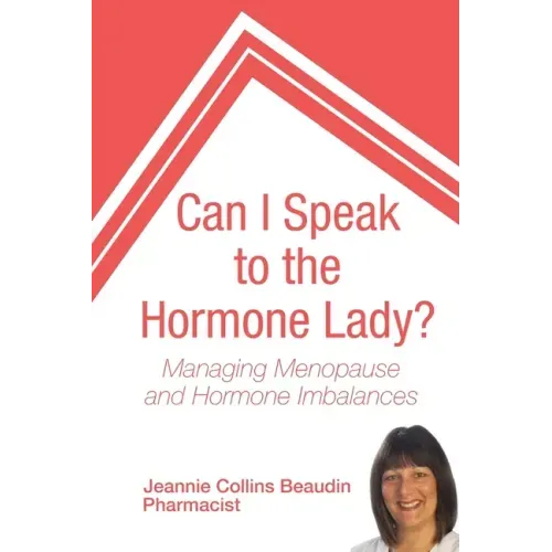 Can I Speak to the Hormone Lady?: Managing Menopause and Hormone Imbalances