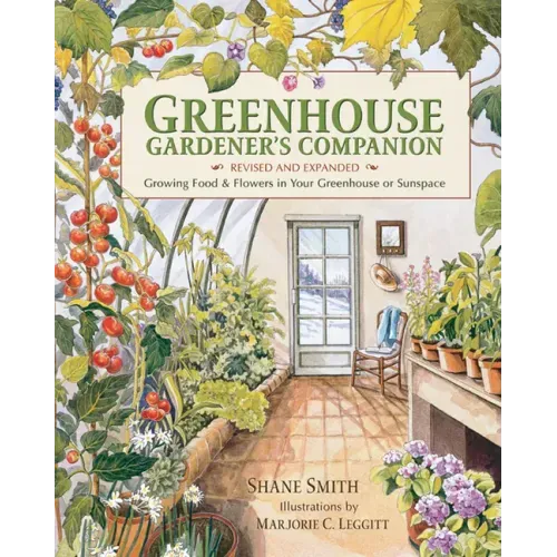 Greenhouse Gardener's Companion, Revised and Expanded Edition: Growing Food & Flowers in Your Greenhouse or Sunspace