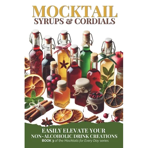 Mocktail Syrups and Cordials: Easily Elevate Your Non-Alcoholic Drink Creations