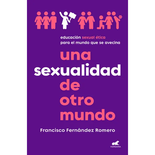 Una Sexualidad de Otro Mundo: Educación Sexual Ética Para El Mundo Que Se Avecina / An Out-Of-This-World Sexuality: Ethical Sexual Education for the F - Paperback
