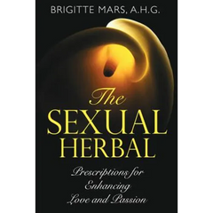 The Sexual Herbal: Prescriptions for Enhancing Love and Passion - Paperback