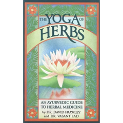 The Yoga of Herbs: An Ayurvedic Guide to Herbal Medicine - Paperback