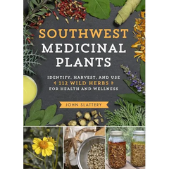Southwest Medicinal Plants: Identify, Harvest, and Use 112 Wild Herbs for Health and Wellness - Paperback