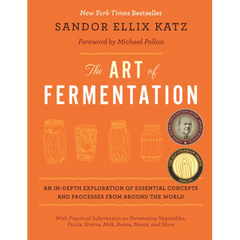 The Art of Fermentation: With Practical Information on Fermenting Vegetables, Fruits, Grains, Milk, Beans, Meats, and More - Hardcover