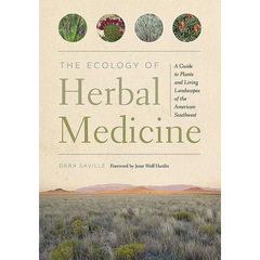 The Ecology of Herbal Medicine: A Guide to Plants and Living Landscapes of the American Southwest - Paperback