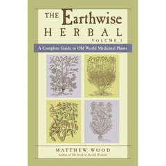The Earthwise Herbal, Volume I: A Complete Guide to Old World Medicinal Plants - Paperback
