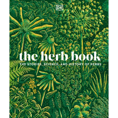 The Herb Book: The Stories, Science, and History of Herbs