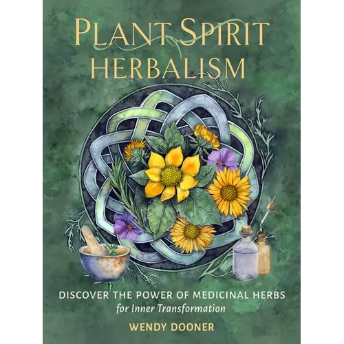 Plant Spirit Herbalism: Discover the Power of Medicinal Herbs for Inner Transformation - Paperback