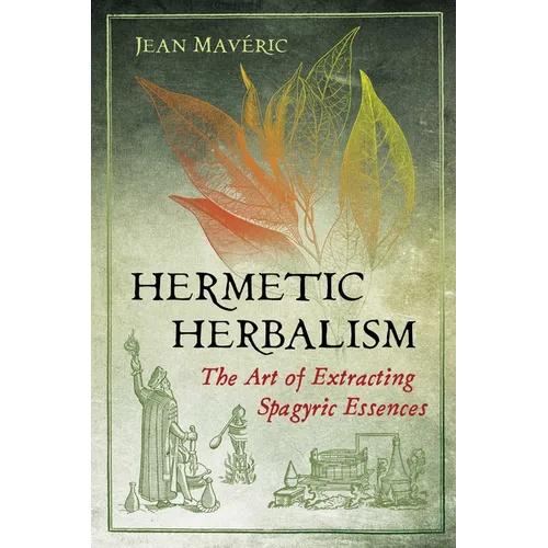 Hermetic Herbalism: The Art of Extracting Spagyric Essences - Paperback