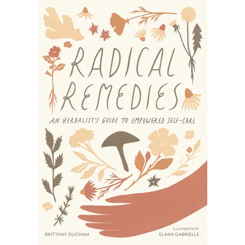 Radical Remedies: An Herbalist's Guide to Empowered Self-Care - Hardcover
