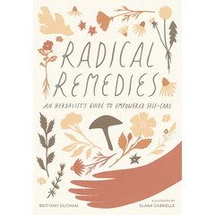 Radical Remedies: An Herbalist's Guide to Empowered Self-Care - Hardcover