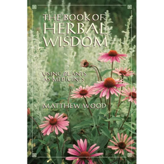 The Book of Herbal Wisdom: Using Plants as Medicines - Paperback