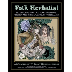 Folk Herbalist: Traditional Practice, Plant Folklore, Kitchen Medicine, & Community Herbalism - Paperback