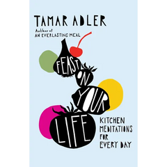 Feast on Your Life: Kitchen Meditations for Every Day - Hardcover