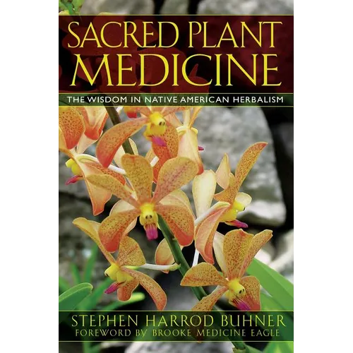 Sacred Plant Medicine: The Wisdom in Native American Herbalism - Paperback