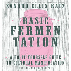 Basic Fermentation: A Do-It-Yourself Guide to Cultural Manipulation - Hardcover