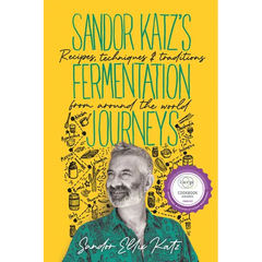 Sandor Katz's Fermentation Journeys: Recipes, Techniques, and Traditions from Around the World - Hardcover