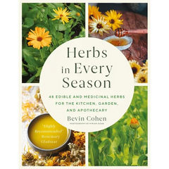 Herbs in Every Season: 48 Edible and Medicinal Herbs for the Kitchen, Garden, and Apothecary - Paperback