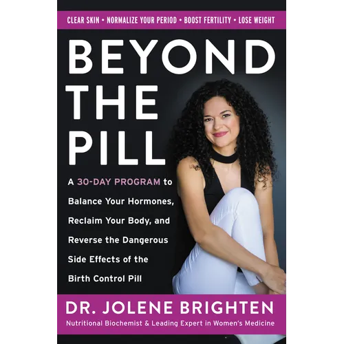 Beyond the Pill: A 30-Day Program to Balance Your Hormones, Reclaim Your Body, and Reverse the Dangerous Side Effects of the Birth Control Pill - Paperback