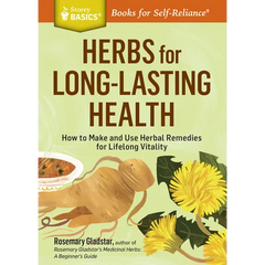 Herbs for Long-Lasting Health: How to Make and Use Herbal Remedies for Lifelong Vitality. a Storey Basics(r) Title - Paperback