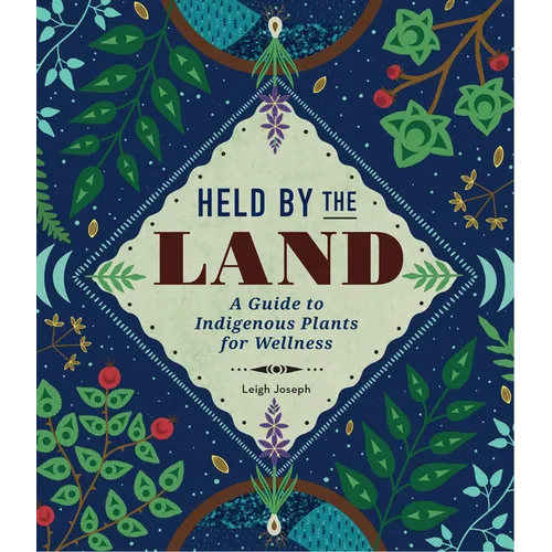 Held by the Land: A Guide to Indigenous Plants for Wellness - Hardcover