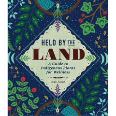 Held by the Land: A Guide to Indigenous Plants for Wellness - Hardcover