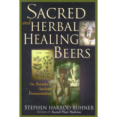 Sacred and Herbal Healing Beers: The Secrets of Ancient Fermentation - Paperback
