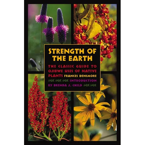 Strength of the Earth: The Classic Guide to Ojibwe Uses of Native Plants