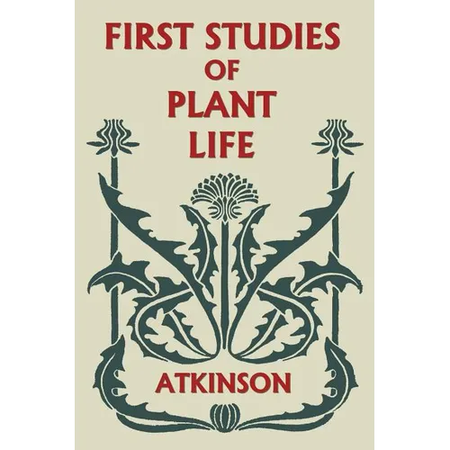 First Studies of Plant Life (Yesterday's Classics) - Paperback