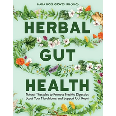 Herbal Gut Health: Natural Therapies to Promote Healthy Digestion, Boost Your Microbiome, and Support Gut Repair - Paperback