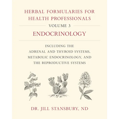 Herbal Formularies for Health Professionals, Volume 3: Endocrinology, Including the Adrenal and Thyroid Systems, Metabolic Endocrinology, and the Repr - Hardcover