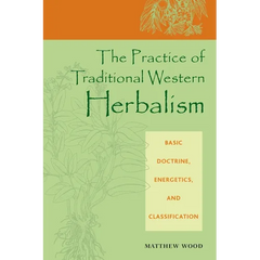 The Practice of Traditional Western Herbalism: Basic Doctrine, Energetics, and Classification - Paperback