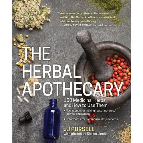The Herbal Apothecary: 100 Medicinal Herbs and How to Use Them - Paperback