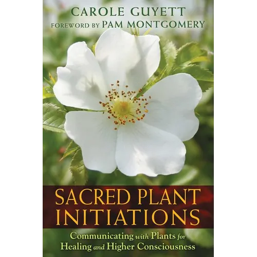 Sacred Plant Initiations: Communicating with Plants for Healing and Higher Consciousness - Paperback