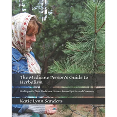 The Medicine Person's Guide to Herbalism: Healing with Plant Medicines, Stones, Animal Spirits, and Ceremony - Paperback