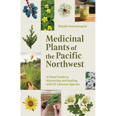 Medicinal Plants of the Pacific Northwest: A Visual Guide to Harvesting and Healing with 35 Common Species - Paperback