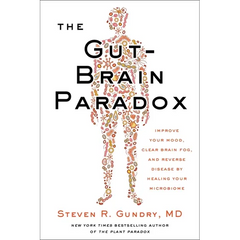 The Gut-Brain Paradox: Improve Your Mood, Clear Brain Fog, and Reverse Disease by Healing Your Microbiome - Hardcover