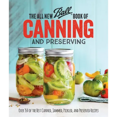 The All New Ball Book of Canning and Preserving: Over 350 of the Best Canned, Jammed, Pickled, and Preserved Recipes - Paperback