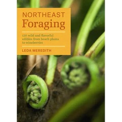 Northeast Foraging: 120 Wild and Flavorful Edibles from Beach Plums to Wineberries - Paperback