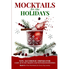 Mocktails for the Holidays: Non-Alcoholic Drinks for Cozy Autumn Nights and Winter Festivities - Paperback