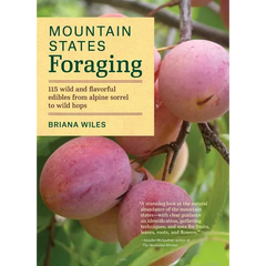 Mountain States Foraging: 115 Wild and Flavorful Edibles from Alpine Sorrel to Wild Hops - Paperback