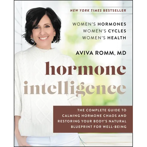 Hormone Intelligence: The Complete Guide to Calming Hormone Chaos and Restoring Your Body's Natural Blueprint for Well-Being - Hardcover