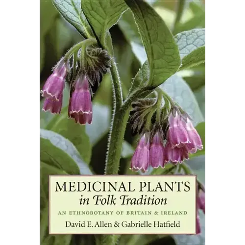Medicinal Plants in Folk Tradition: An Ethnobotany of Britain & Ireland