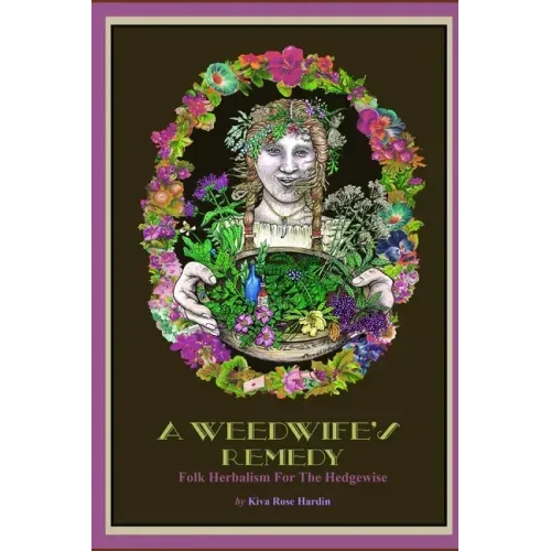 A Weedwife's Remedy: Folk Herbalism For The Hedgewise