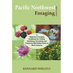 Pacific Northwest Foraging Field Guide: A Beginner's Foraging Guidebook for Finding, Identifying, Harvesting, and Preparing Wild Edible Plants of Nort - Paperback