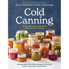 Cold Canning: The Easy Way to Preserve the Seasons Without Hot Water Processing (a Cookbook) - Paperback
